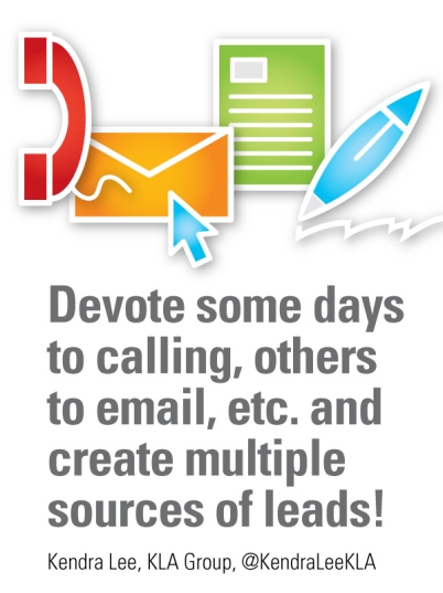 Devote some days to calling, others to email and create multiple sources of leads!